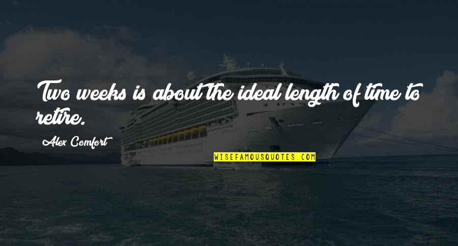 Abreu Online Quotes By Alex Comfort: Two weeks is about the ideal length of Abreu Online Quotes By Alex Comfort: Two weeks is about the ideal length of