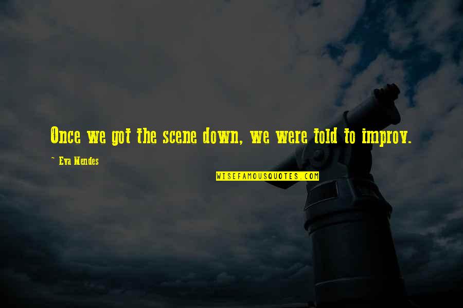 Abreu Pronunciation Quotes By Eva Mendes: Once we got the scene down, we were