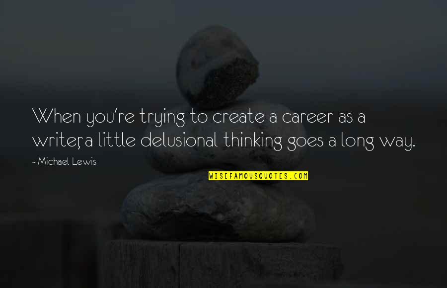 Abreuvoir Automatique Quotes By Michael Lewis: When you're trying to create a career as Abreuvoir Automatique Quotes By Michael Lewis: When you're trying to create a career as