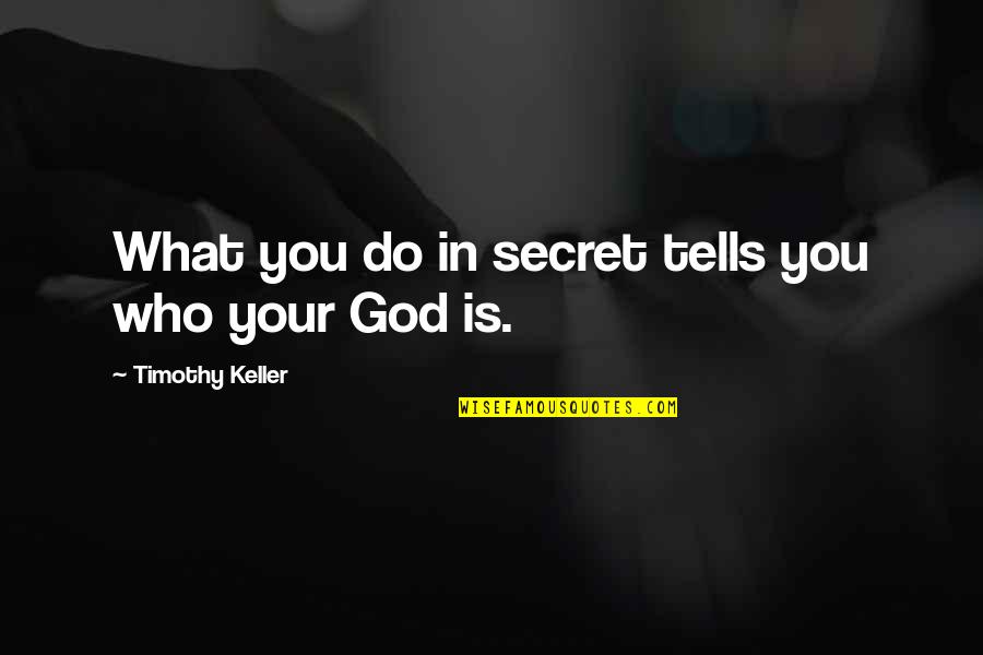 Abreviado Definicion Quotes By Timothy Keller: What you do in secret tells you who