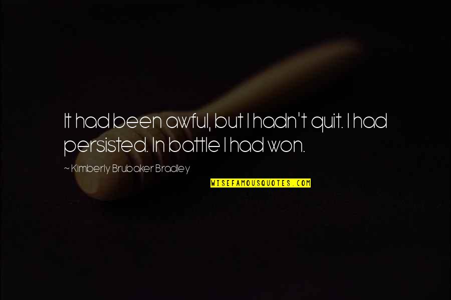 Abreviado En Quotes By Kimberly Brubaker Bradley: It had been awful, but I hadn't quit. Abreviado En Quotes By Kimberly Brubaker Bradley: It had been awful, but I hadn't quit.