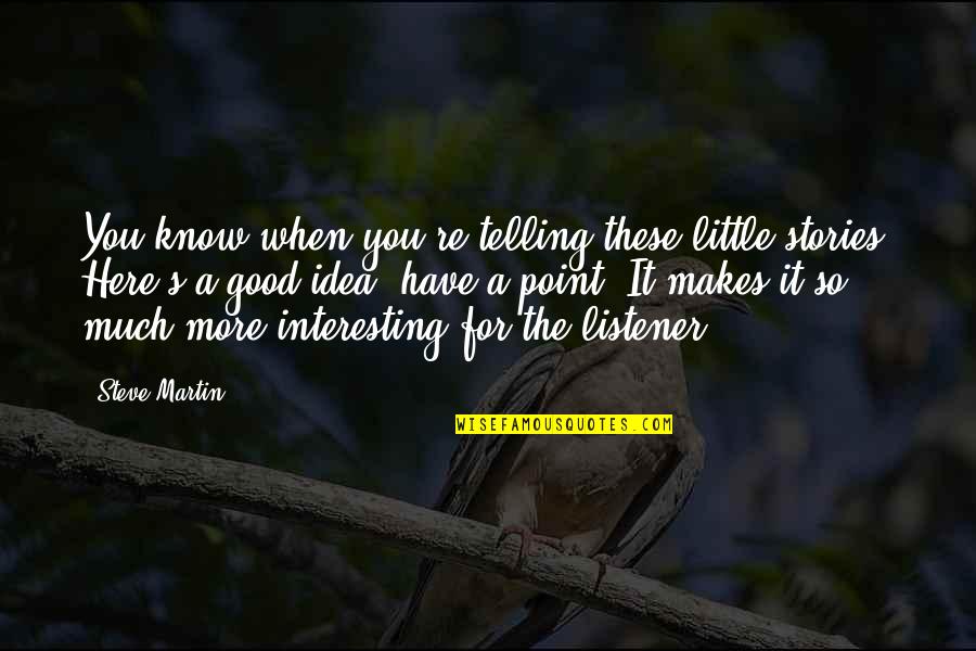 Abreviar Administracion Quotes By Steve Martin: You know when you're telling these little stories?