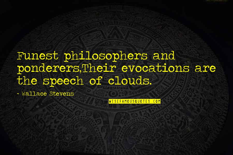 Abreviar Agosto Quotes By Wallace Stevens: Funest philosophers and ponderers,Their evocations are the speech