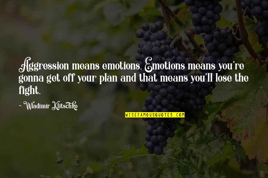 Abri Credit Quotes By Wladimir Klitschko: Aggression means emotions. Emotions means you're gonna get