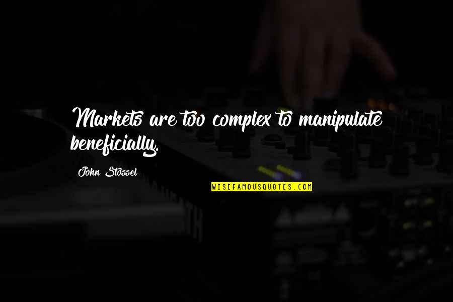 Abrial Training Quotes By John Stossel: Markets are too complex to manipulate beneficially. Abrial Training Quotes By John Stossel: Markets are too complex to manipulate beneficially.