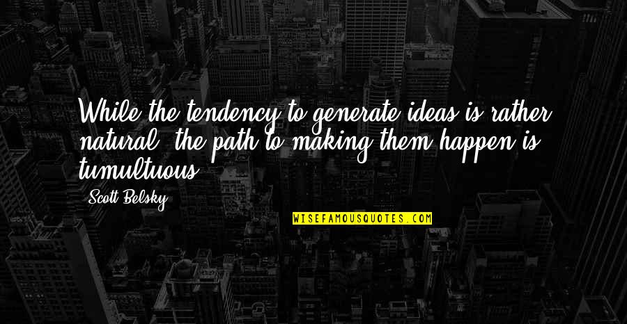 Abrial Training Quotes By Scott Belsky: While the tendency to generate ideas is rather Abrial Training Quotes By Scott Belsky: While the tendency to generate ideas is rather