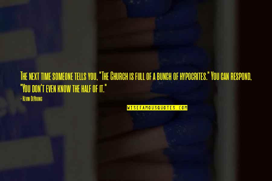 Abriana Diaz Quotes By Kevin DeYoung: The next time someone tells you, "The Church Abriana Diaz Quotes By Kevin DeYoung: The next time someone tells you, "The Church
