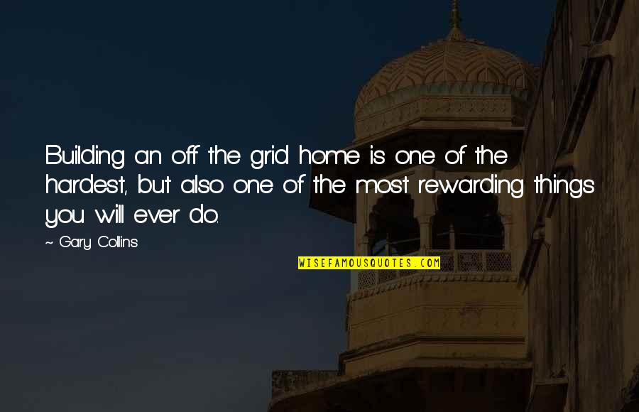 Abribat Electromenager Quotes By Gary Collins: Building an off the grid home is one Abribat Electromenager Quotes By Gary Collins: Building an off the grid home is one