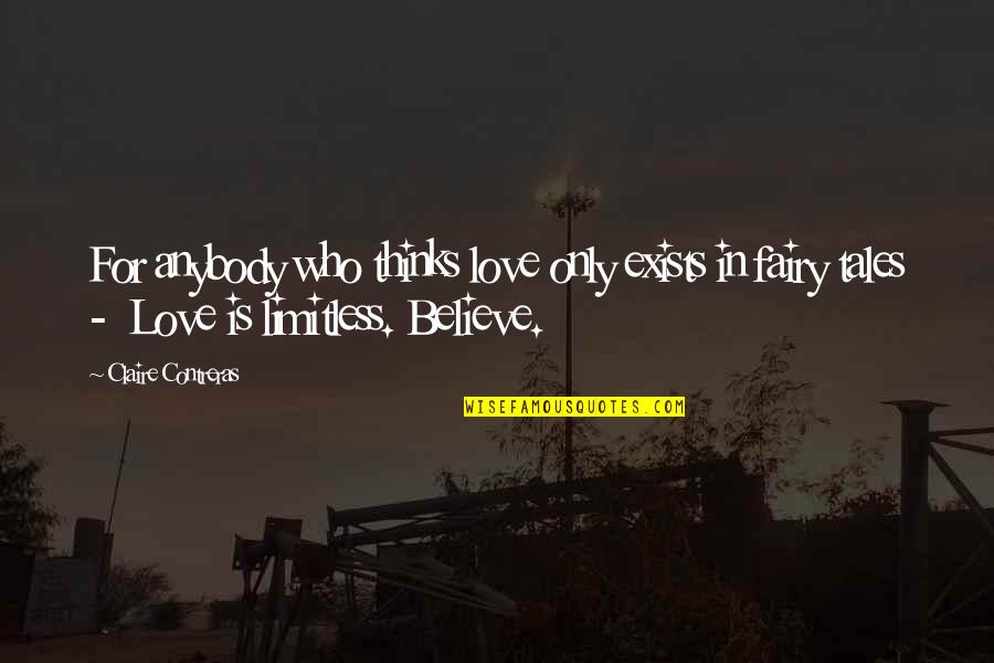 Abridgement Quotes By Claire Contreras: For anybody who thinks love only exists in Abridgement Quotes By Claire Contreras: For anybody who thinks love only exists in
