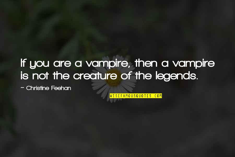 Abridging Synonym Quotes By Christine Feehan: If you are a vampire, then a vampire