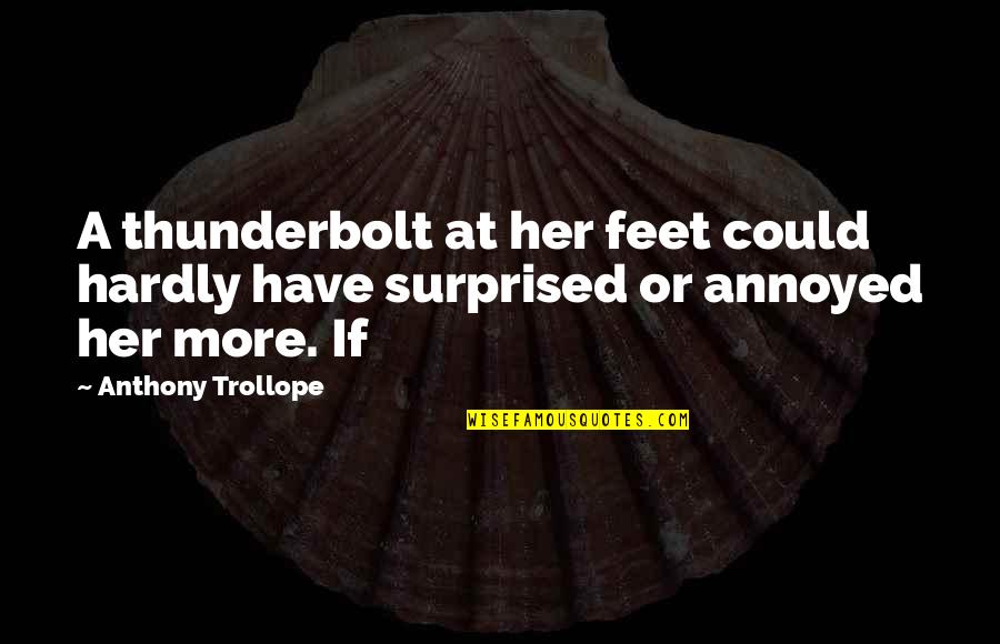 Abridgment In A Sentence Quotes By Anthony Trollope: A thunderbolt at her feet could hardly have