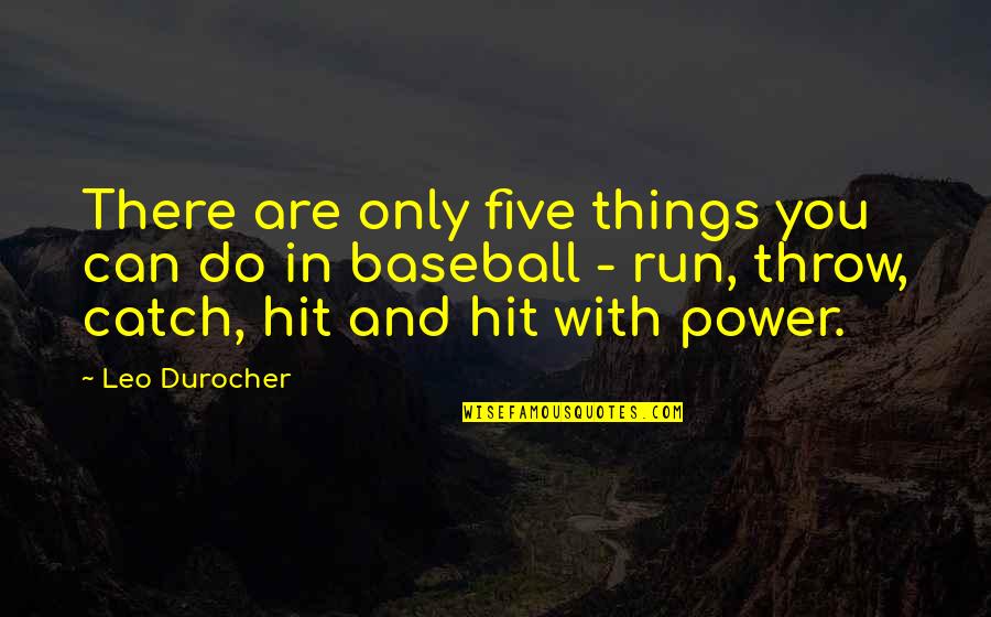 Abridgment Of Final Judgment Quotes By Leo Durocher: There are only five things you can do