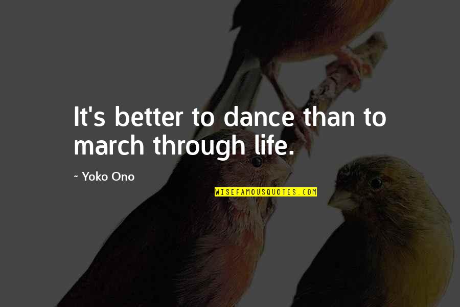Abridgment Of Final Judgment Quotes By Yoko Ono: It's better to dance than to march through