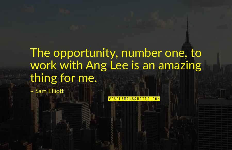 Abrielle Name Quotes By Sam Elliott: The opportunity, number one, to work with Ang