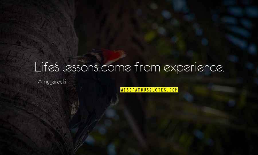 Abrigar Quotes By Amy Jarecki: Life's lessons come from experience.