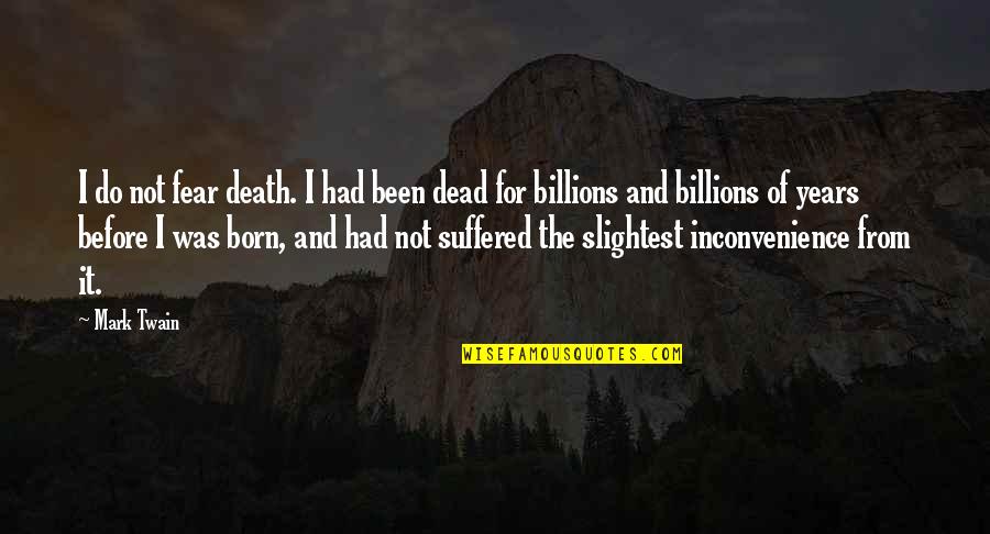 Abrigar Quotes By Mark Twain: I do not fear death. I had been