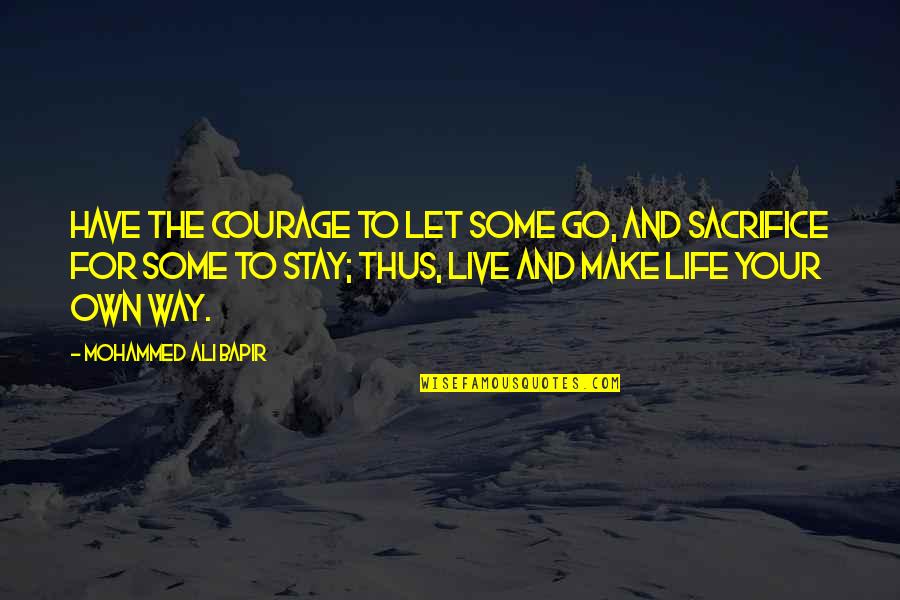 Abrigar Quotes By Mohammed Ali Bapir: Have the courage to let some go, and