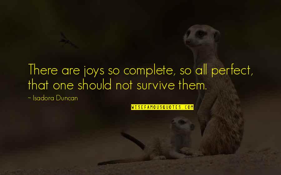 Abrigar Translation Quotes By Isadora Duncan: There are joys so complete, so all perfect,