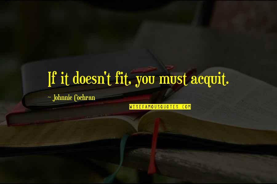 Abrikosov Nobel Quotes By Johnnie Cochran: If it doesn't fit, you must acquit. Abrikosov Nobel Quotes By Johnnie Cochran: If it doesn't fit, you must acquit.
