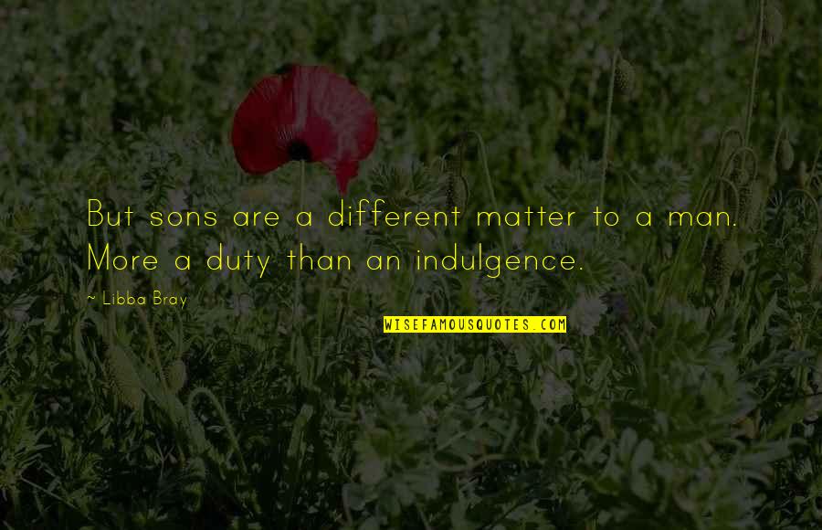 Abrilabril Quotes By Libba Bray: But sons are a different matter to a