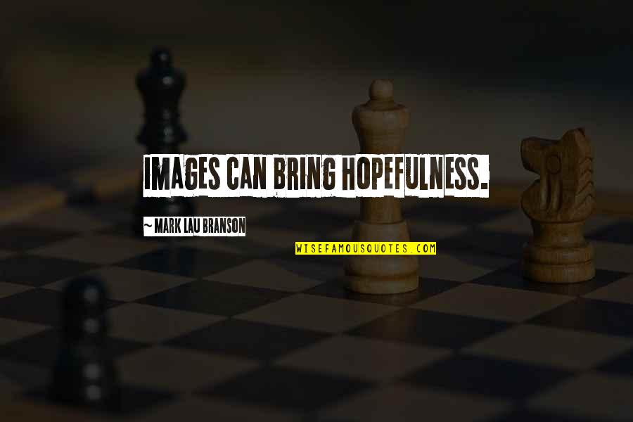 Abrilata Quotes By Mark Lau Branson: images can bring hopefulness.