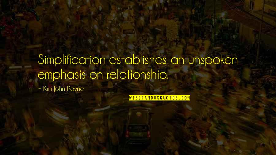 Abriller Quotes By Kim John Payne: Simplification establishes an unspoken emphasis on relationship.