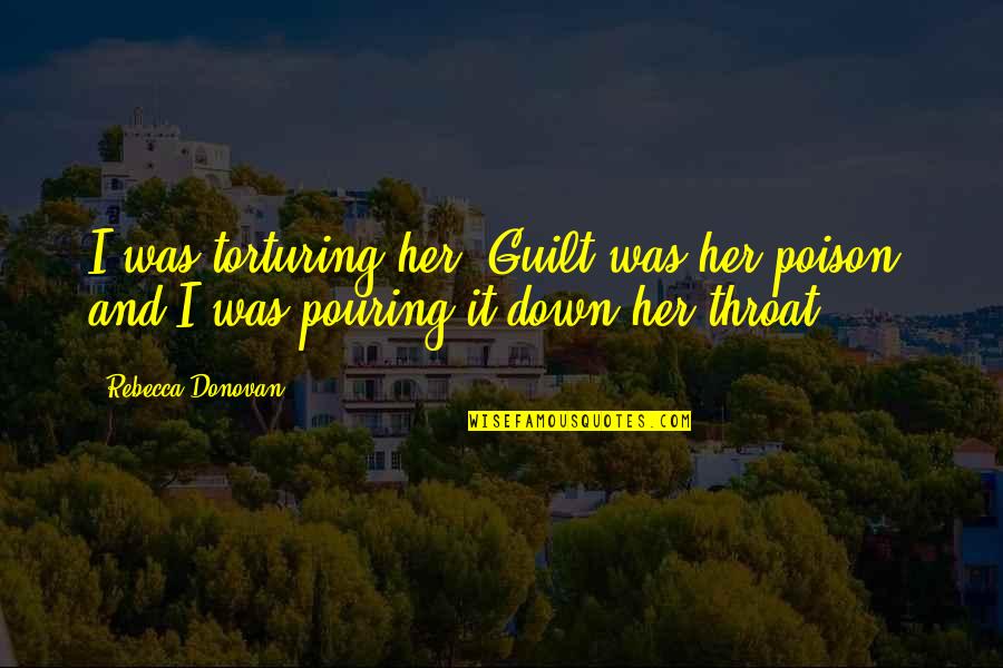 Abriller Quotes By Rebecca Donovan: I was torturing her. Guilt was her poison,