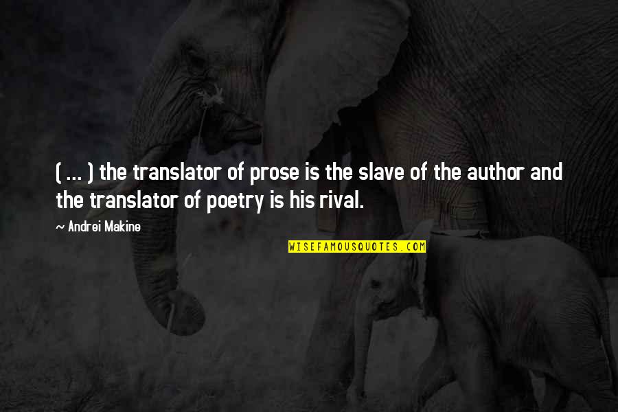 Abrim Quotes By Andrei Makine: ( ... ) the translator of prose is