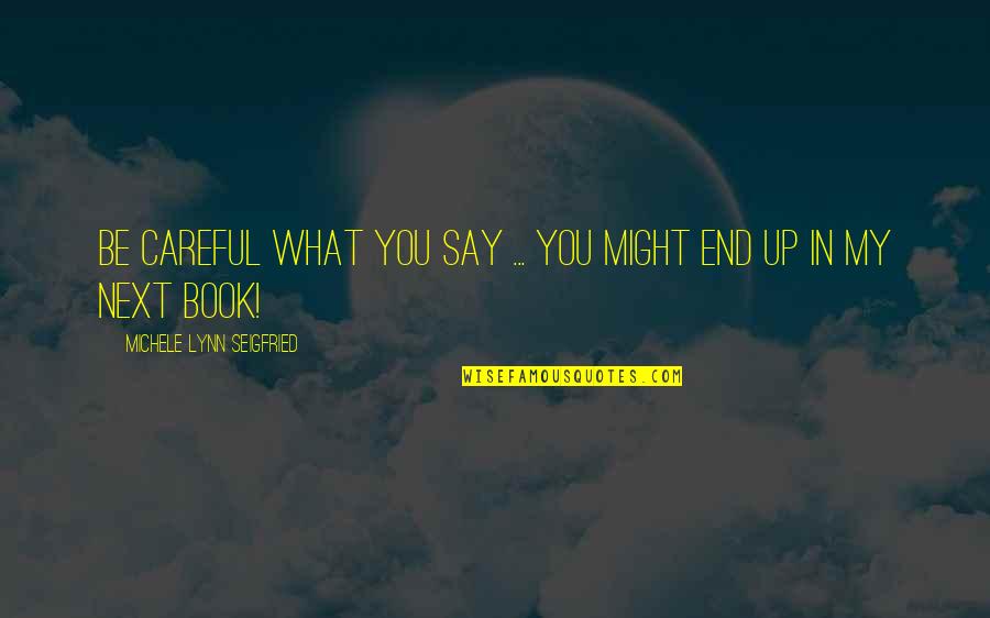 Abrimos In Spanish Quotes By Michele Lynn Seigfried: Be careful what you say ... you might