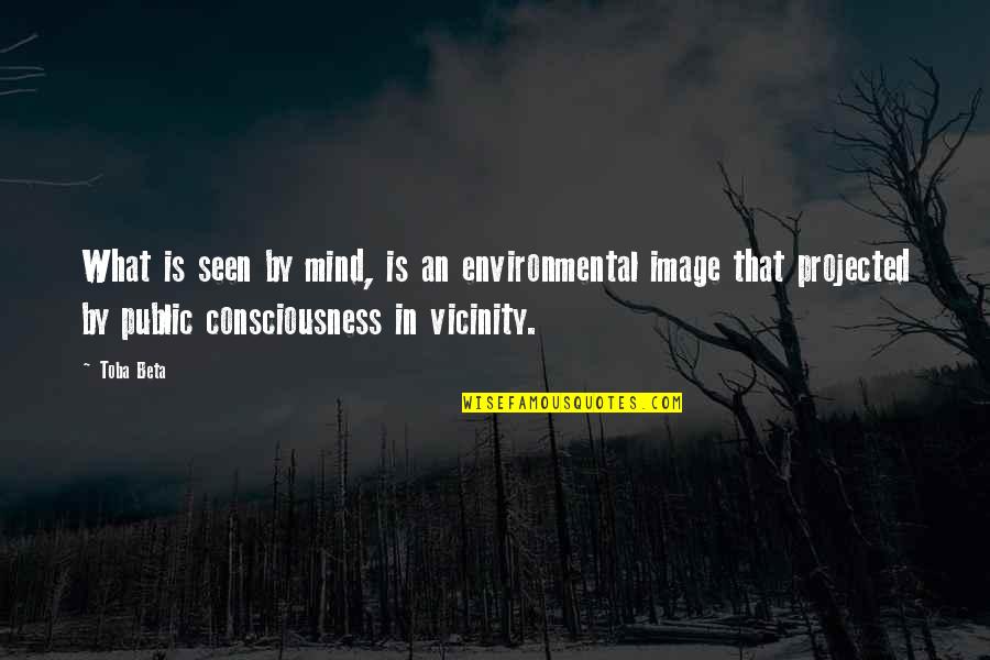 Abrines Oklahoma Quotes By Toba Beta: What is seen by mind, is an environmental Abrines Oklahoma Quotes By Toba Beta: What is seen by mind, is an environmental