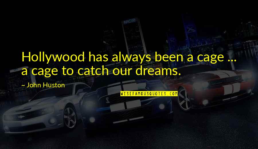 Abriola Quotes By John Huston: Hollywood has always been a cage ... a