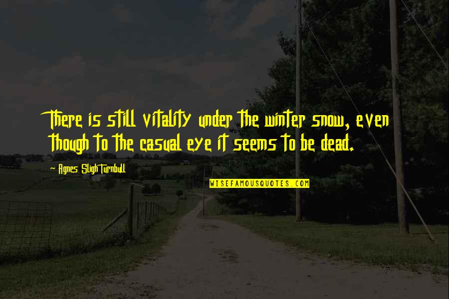 Abrirlos Quotes By Agnes Sligh Turnbull: There is still vitality under the winter snow, Abrirlos Quotes By Agnes Sligh Turnbull: There is still vitality under the winter snow,