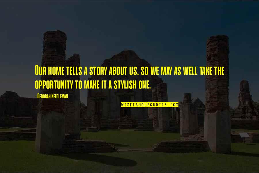 Abrirse Al Quotes By Deborah Needleman: Our home tells a story about us, so