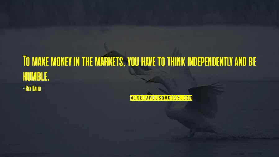 Abrisse Verbo Quotes By Ray Dalio: To make money in the markets, you have