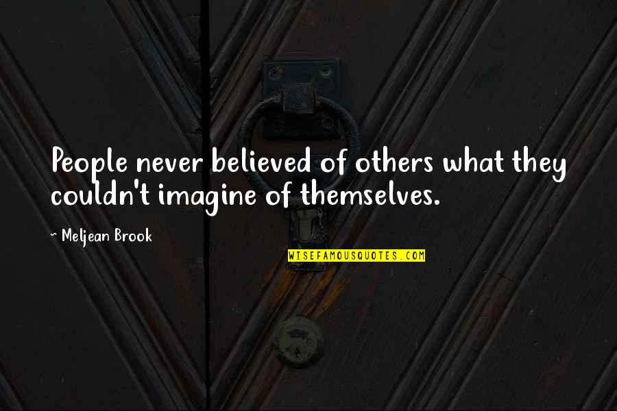 Abrite Moi Quotes By Meljean Brook: People never believed of others what they couldn't