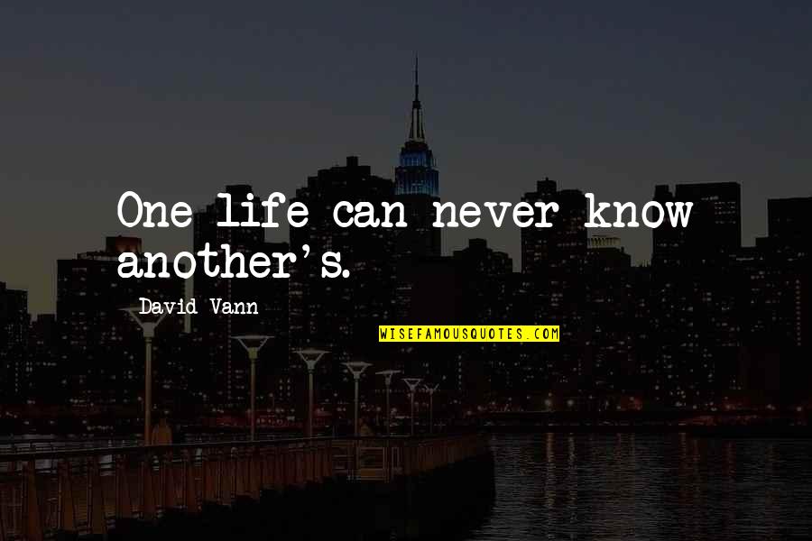 Abriu Lhes Quotes By David Vann: One life can never know another's.