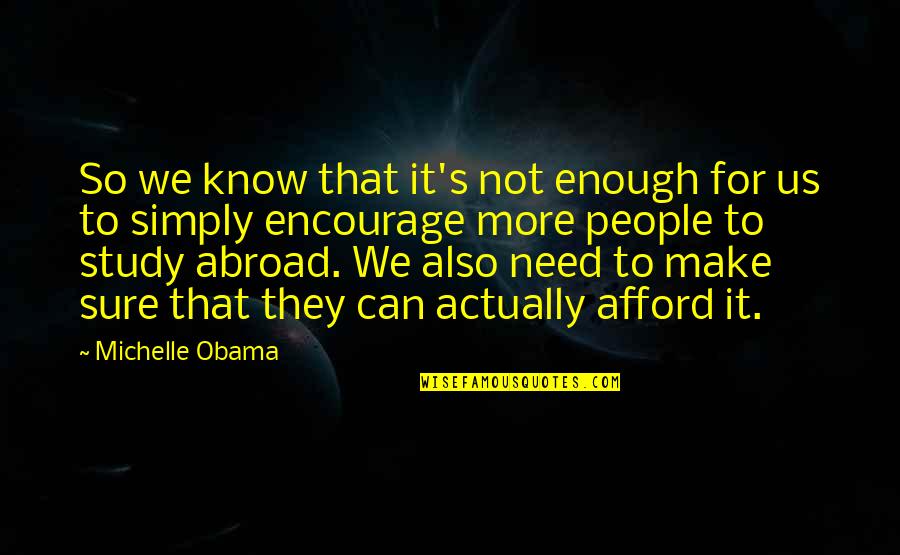 Abroad Study Quotes By Michelle Obama: So we know that it's not enough for