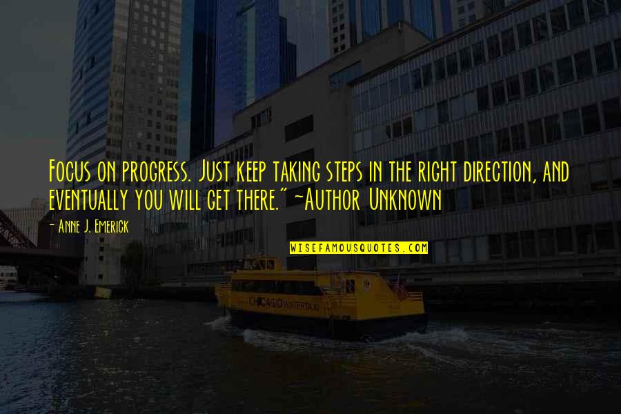 Abrogar Significado Quotes By Anne J. Emerick: Focus on progress. Just keep taking steps in