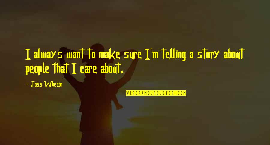 Abrogare Quotes By Joss Whedon: I always want to make sure I'm telling