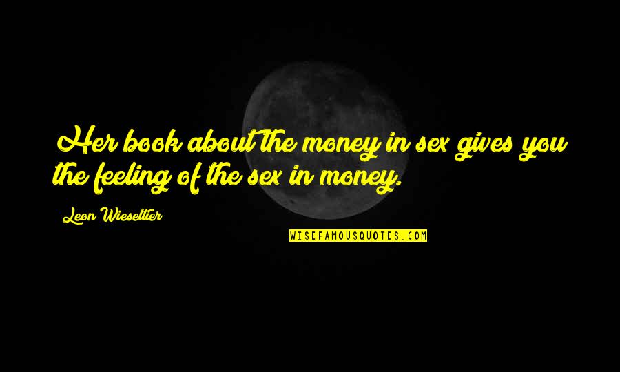 Abrogare Quotes By Leon Wieseltier: Her book about the money in sex gives