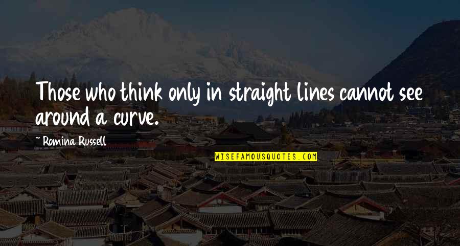 Abroi Quotes By Romina Russell: Those who think only in straight lines cannot