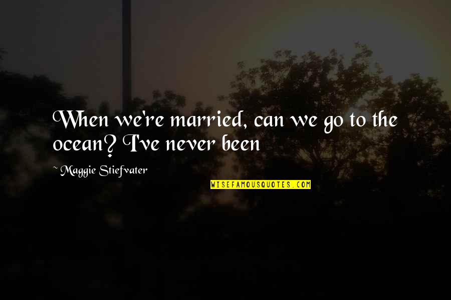 Abromson Community Quotes By Maggie Stiefvater: When we're married, can we go to the