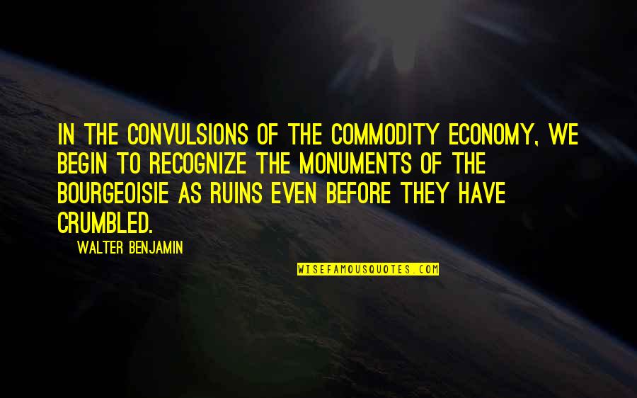 Abromson Community Quotes By Walter Benjamin: In the convulsions of the commodity economy, we