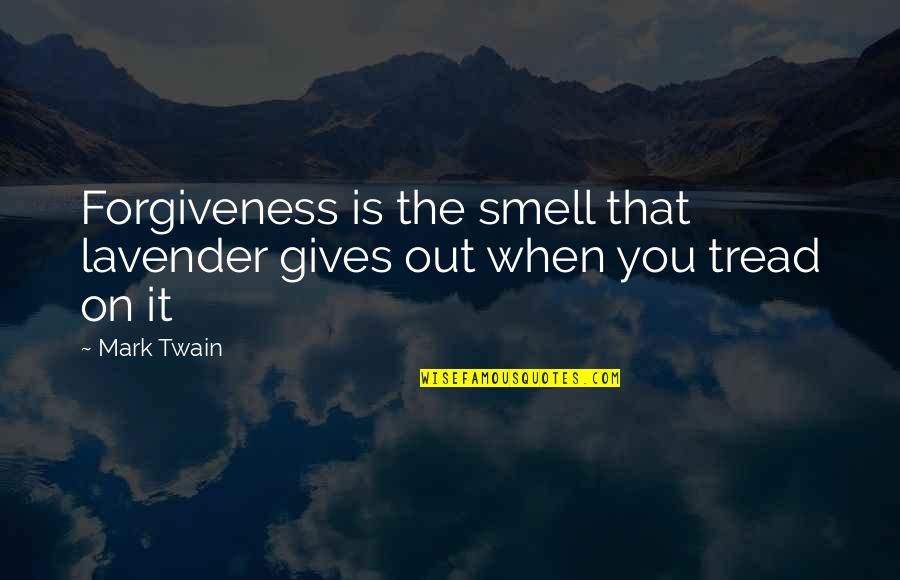 Abrosia Quotes By Mark Twain: Forgiveness is the smell that lavender gives out