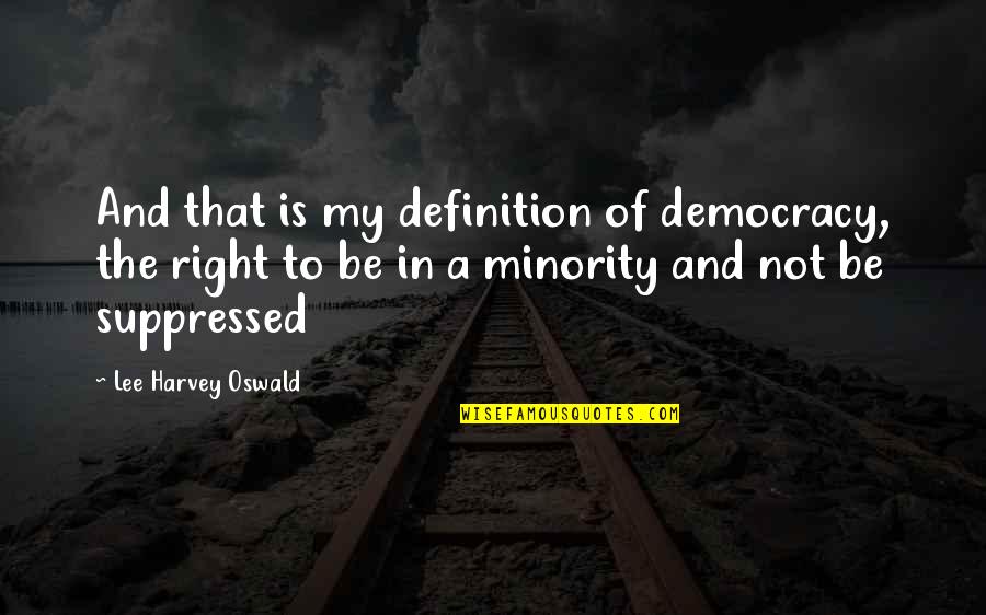 Abrumado Definicion Quotes By Lee Harvey Oswald: And that is my definition of democracy, the Abrumado Definicion Quotes By Lee Harvey Oswald: And that is my definition of democracy, the