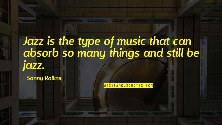 Abrumado Definicion Quotes By Sonny Rollins: Jazz is the type of music that can