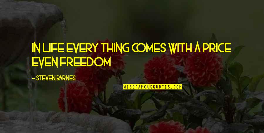 Abrumadora Sinonimo Quotes By Steven Barnes: in life every thing comes with a price Abrumadora Sinonimo Quotes By Steven Barnes: in life every thing comes with a price