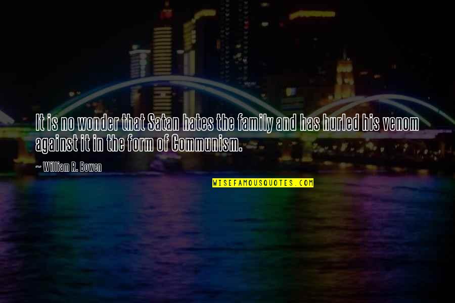 Abrumadora Sinonimo Quotes By William R. Bowen: It is no wonder that Satan hates the Abrumadora Sinonimo Quotes By William R. Bowen: It is no wonder that Satan hates the