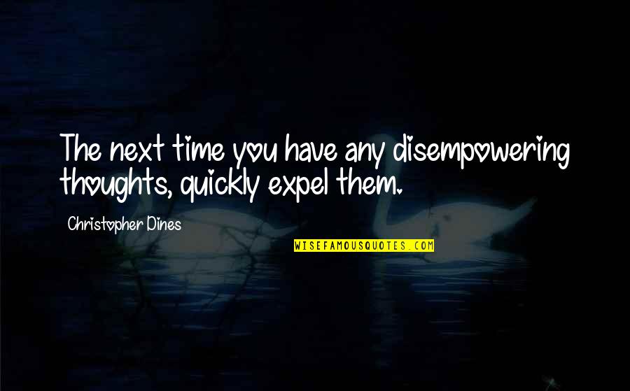 Abrumet Quotes By Christopher Dines: The next time you have any disempowering thoughts, Abrumet Quotes By Christopher Dines: The next time you have any disempowering thoughts,