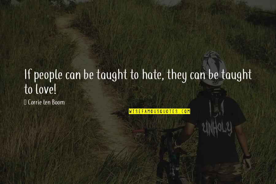 Abrunheiro E Quotes By Corrie Ten Boom: If people can be taught to hate, they